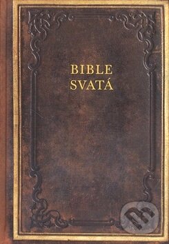 Kniha: Bible svatá (Česká biblická společnost). Česká biblická společnost, 2009 Kniha: Bible svatá (Česká biblická společnost). Česká biblická společnost, 2009