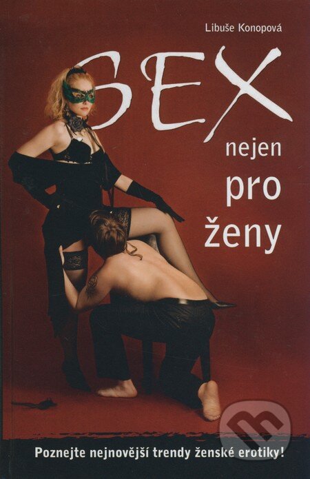Kniha: Sex nejen pro ženy (Libuše Konopová). Plot, 2009 Kniha: Sex nejen pro ženy (Libuše Konopová). Plot, 2009
