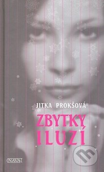 Kniha: Zbytky iluzí (Jitka Prokšová). Nava, 2008 Kniha: Zbytky iluzí (Jitka Prokšová). Nava, 2008