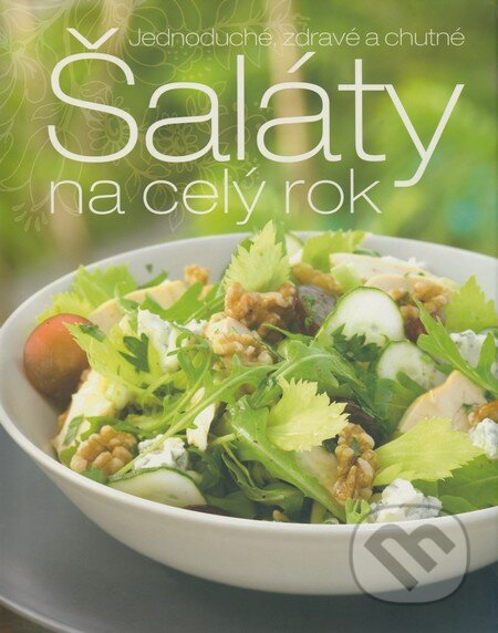 Kniha: Šaláty na celý rok (Stevan Paul). Slovart, 2009 Kniha: Šaláty na celý rok (Stevan Paul). Slovart, 2009