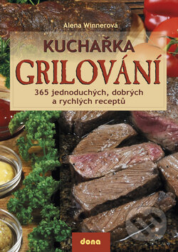 Kniha: Kuchařka - Grilování (Alena Winnerová). Dona, 2009 Kniha: Kuchařka - Grilování (Alena Winnerová). Dona, 2009