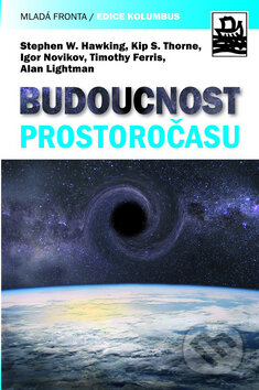Kniha: Budoucnost prostoročasu (Stephen Hawking a kolektív). Mladá fronta, 2009 Kniha: Budoucnost prostoročasu (Stephen Hawking a kolektív). Mladá fronta, 2009