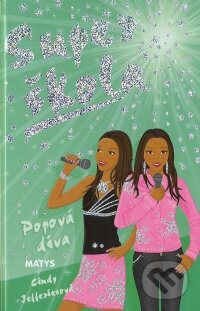 Kniha: Super škola - Popova diva (č. 9) (Cindy Jefferiesová). Matys, 2009 Kniha: Super škola - Popova diva (č. 9) (Cindy Jefferiesová). Matys, 2009