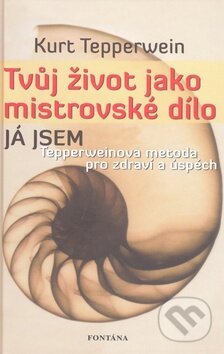 Kniha: Tvůj život jako mistrovské dílo (Kurt Tepperwein). Fontána, 2009 Kniha: Tvůj život jako mistrovské dílo (Kurt Tepperwein). Fontána, 2009