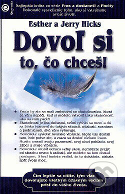 Kniha: Dovoľ si to, čo chceš (Esther Hicks a Jerry Hicks). Eugenika, 2009 Kniha: Dovoľ si to, čo chceš (Esther Hicks a Jerry Hicks). Eugenika, 2009