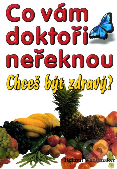 Kniha: Co vám doktoři neřeknou (Helmut Wandmaker). Eko-konzult, 2003 Kniha: Co vám doktoři neřeknou (Helmut Wandmaker). Eko-konzult, 2003