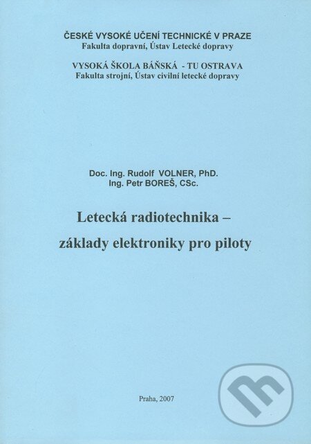 Kniha: Letecká radiotechnika - základy elektroniky pro piloty (Petr Boreš a Rudolf Volner). Akademické nakladatelství CERM, 2007 Kniha: Letecká radiotechnika - základy elektroniky pro piloty (Petr Boreš a Rudolf Volner). Akademické nakladatelství CERM, 2007