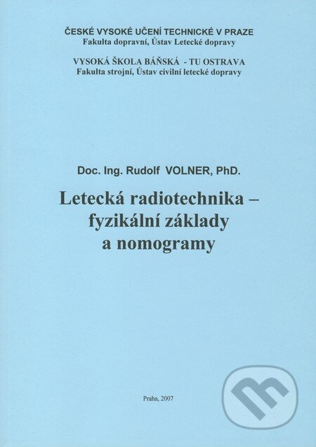 Kniha: Letecká radiotechnika - fyzikální základy a nomogramy (Rudolf Volner). Akademické nakladatelství CERM, 2007 Kniha: Letecká radiotechnika - fyzikální základy a nomogramy (Rudolf Volner). Akademické nakladatelství CERM, 2007