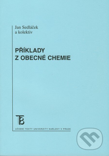 Kniha: Příklady z obecné chemie (Jan Sedláček a kolektiv). Karolinum, 2009 Kniha: Příklady z obecné chemie (Jan Sedláček a kolektiv). Karolinum, 2009