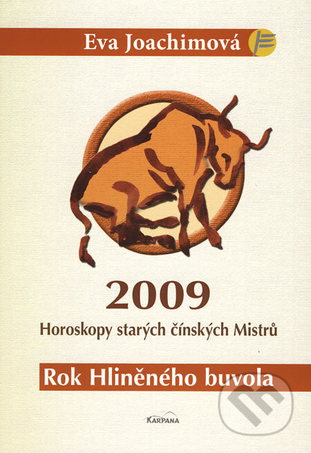 Kniha: 2009 - Horoskopy starých čínských Mistrů (Rok Hliněného buvola) (Eva Joachimová). Karpana, 2009 Kniha: 2009 - Horoskopy starých čínských Mistrů (Rok Hliněného buvola) (Eva Joachimová). Karpana, 2009