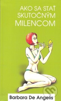 Kniha: Ako sa stať skutočným milencom (Barbara De Angelis). Columbus, 2009 Kniha: Ako sa stať skutočným milencom (Barbara De Angelis). Columbus, 2009