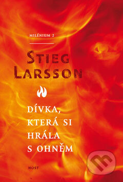 Kniha: Dívka, která si hrála s ohněm (Stieg Larsson). Host, 2009 Kniha: Dívka, která si hrála s ohněm (Stieg Larsson). Host, 2009