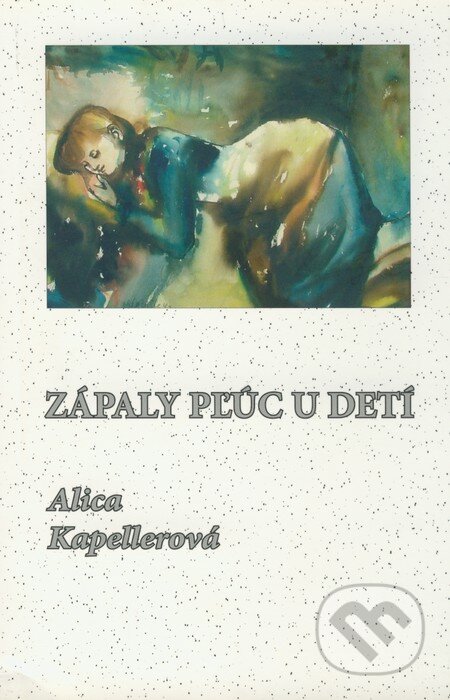 Kniha: Zápaly pľúc u detí (Alica Kapellerová). Slovak Academic Press, 2004 Kniha: Zápaly pľúc u detí (Alica Kapellerová). Slovak Academic Press, 2004