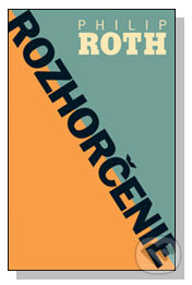 Kniha: Rozhorčenie (Philip Roth). Slovart, 2009 Kniha: Rozhorčenie (Philip Roth). Slovart, 2009