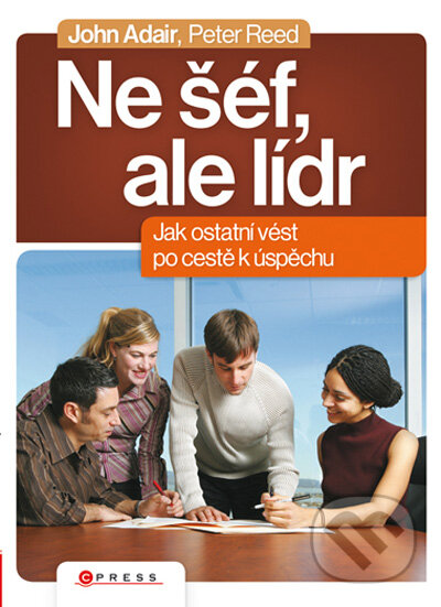 Kniha: Ne šéf, ale lídr (John Adair a Peter Reed). Computer Press, 2009 Kniha: Ne šéf, ale lídr (John Adair a Peter Reed). Computer Press, 2009