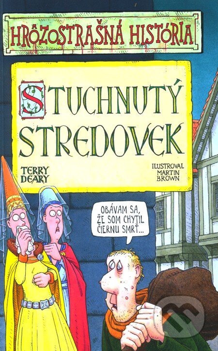 Kniha: Stuchnutý stredovek (Terry Deary). Slovart, 2009 Kniha: Stuchnutý stredovek (Terry Deary). Slovart, 2009