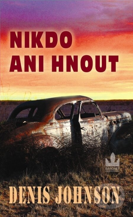 Kniha: Nikdo ani hnout (Denis Johnson). Baronet, 2009 Kniha: Nikdo ani hnout (Denis Johnson). Baronet, 2009