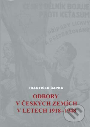 Kniha: Odbory v českých zemích v letech 1918-1948 (František Čapka). Akademické nakladatelství CERM Kniha: Odbory v českých zemích v letech 1918-1948 (František Čapka). Akademické nakladatelství CERM