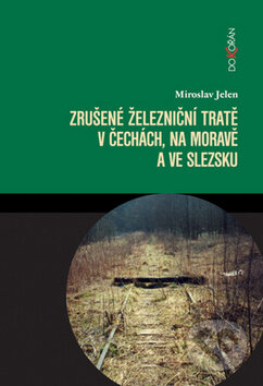 Kniha: Zrušené železniční tratě v Čechách, na Moravě a ve Slezsku (Miroslav Jelen). Dokořán, 2009 Kniha: Zrušené železniční tratě v Čechách, na Moravě a ve Slezsku (Miroslav Jelen). Dokořán, 2009
