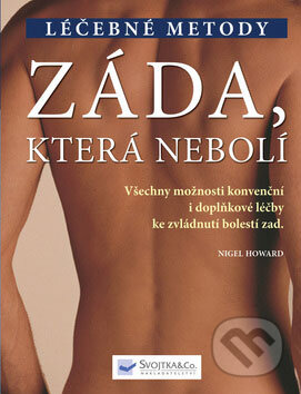 Kniha: Záda, která nebolí (Nigel Howard). Svojtka&Co., 2009 Kniha: Záda, která nebolí (Nigel Howard). Svojtka&Co., 2009