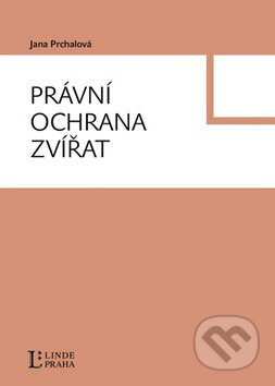 Kniha: Právní ochrana zvířat (Jana Prchalová). Linde, 2009 Kniha: Právní ochrana zvířat (Jana Prchalová). Linde, 2009