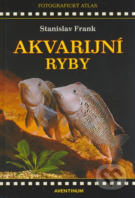 Kniha: Akvarijní ryby (Stanislav Frank). Aventinum, 2009 Kniha: Akvarijní ryby (Stanislav Frank). Aventinum, 2009