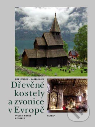 Kniha: Dřevěné kostely a zvonice v Evropě (Jiří Langer a Karel Kuča). Paseka, 2009 Kniha: Dřevěné kostely a zvonice v Evropě (Jiří Langer a Karel Kuča). Paseka, 2009