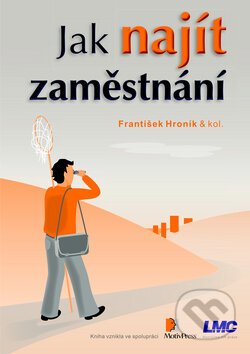 Kniha: Jak najít zaměstnání (František Hroník a kolektív). Motiv Press, 2009 Kniha: Jak najít zaměstnání (František Hroník a kolektív). Motiv Press, 2009