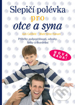 Kniha: Slepičí polévka pro otce a syna (Jack Canfield a Mark Victor Hansen). Práh, 2009 Kniha: Slepičí polévka pro otce a syna (Jack Canfield a Mark Victor Hansen). Práh, 2009