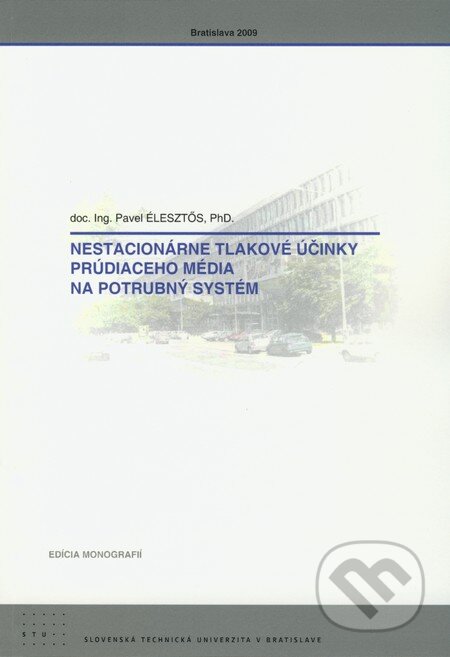 Kniha: Nestacionárne tlakové účinky prúdiaceho média na potrubný systém (Pavel Élesztős). STU, 2009 Kniha: Nestacionárne tlakové účinky prúdiaceho média na potrubný systém (Pavel Élesztős). STU, 2009