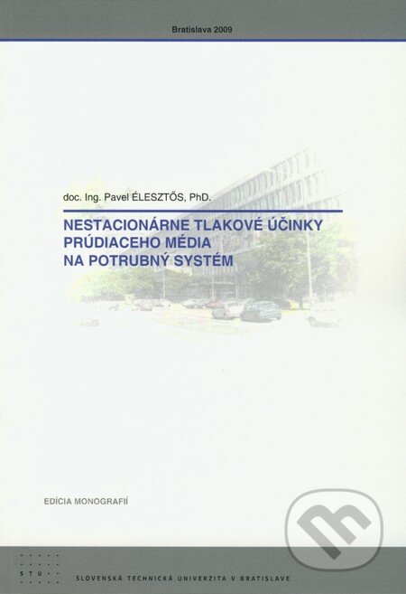 Nestacionárne tlakové účinky prúdiaceho média na potrubný systém - Pavel Élesztős, STU, 2009