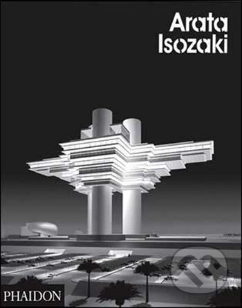 Kniha: Arata Isozaki (Phaidon). Phaidon, 2009 Kniha: Arata Isozaki (Phaidon). Phaidon, 2009