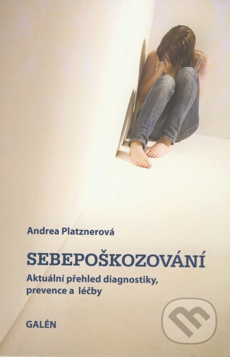 Kniha: Sebepoškozování (Andrea Platznerová). Galén, 2009 Kniha: Sebepoškozování (Andrea Platznerová). Galén, 2009
