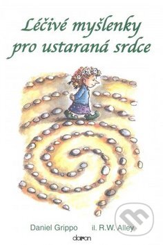 Kniha: Léčivé myšleny pro ustarená srdce (Daniel Grippo). Doron, 2006 Kniha: Léčivé myšleny pro ustarená srdce (Daniel Grippo). Doron, 2006
