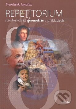 Kniha: Repetitorium středoškolské geometrie v příkladech (František Janeček). Scientia, 2009 Kniha: Repetitorium středoškolské geometrie v příkladech (František Janeček). Scientia, 2009