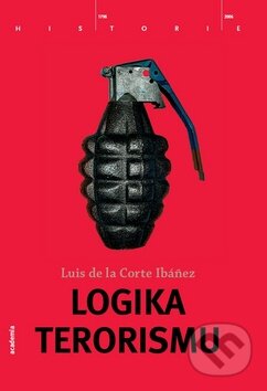 Kniha: Logika terorismu (Luis de la Corte Ibáňez). Academia, 2009 Kniha: Logika terorismu (Luis de la Corte Ibáňez). Academia, 2009