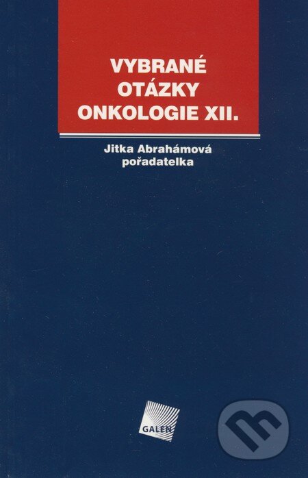 Kniha: Vybrané otázky - Onkologie XII. (Jitka Abrahámová). Galén, 2008 Kniha: Vybrané otázky - Onkologie XII. (Jitka Abrahámová). Galén, 2008