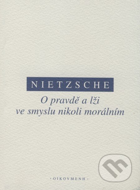 Kniha: O pravdě a lži ve smyslu nikoli morálním (Friedrich Nietzsche). OIKOYMENH, 2007 Kniha: O pravdě a lži ve smyslu nikoli morálním (Friedrich Nietzsche). OIKOYMENH, 2007