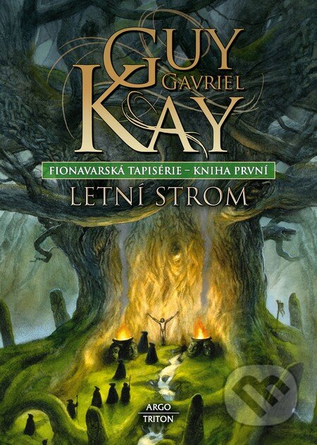 Kniha: Letní strom (Guy Gavriel Kay). Argo, Triton, 2009 Kniha: Letní strom (Guy Gavriel Kay). Argo, Triton, 2009