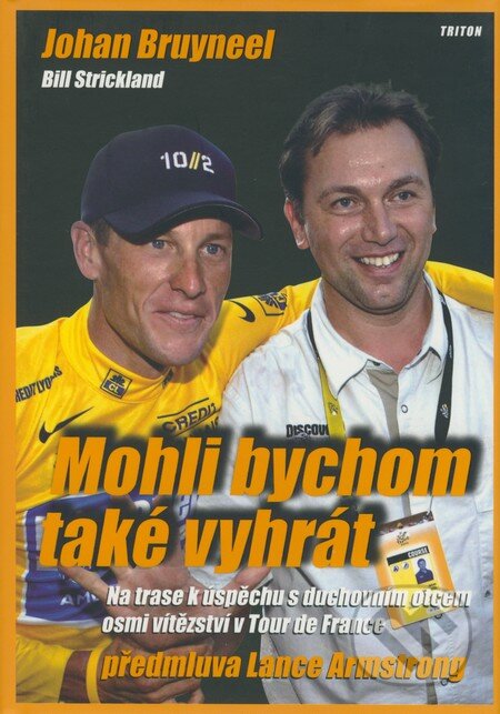 Kniha: Mohli bychom také vyhrát (Bill Strickland a Johan Bruyneel). Triton, 2009 Kniha: Mohli bychom také vyhrát (Bill Strickland a Johan Bruyneel). Triton, 2009