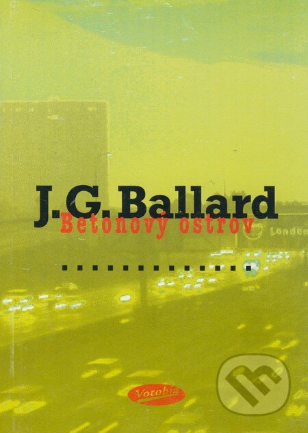 Kniha: Betonový ostrov (J.G. Ballard). Votobia, 1997 Kniha: Betonový ostrov (J.G. Ballard). Votobia, 1997
