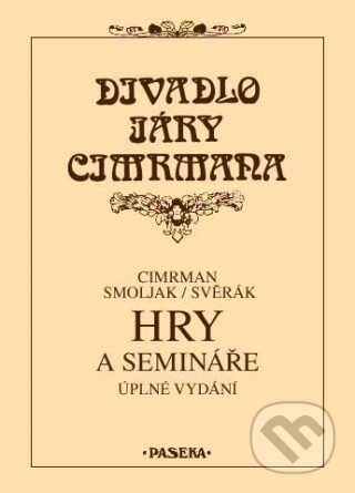 Kniha: Divadlo Járy Cimrmana - Hry a semináře (Ladislav Smoljak a Zdeněk Svěrák). Paseka, 2009 Kniha: Divadlo Járy Cimrmana - Hry a semináře (Ladislav Smoljak a Zdeněk Svěrák). Paseka, 2009