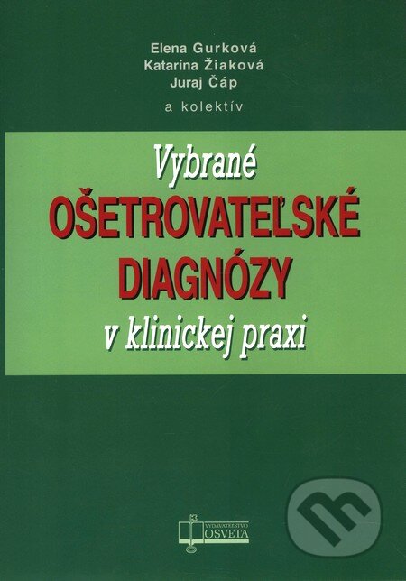 Kniha: Vybrané ošetrovateľské diagnózy v klinickej praxi (Elena Gurková a kolektiv). Osveta, 2009 Kniha: Vybrané ošetrovateľské diagnózy v klinickej praxi (Elena Gurková a kolektiv). Osveta, 2009