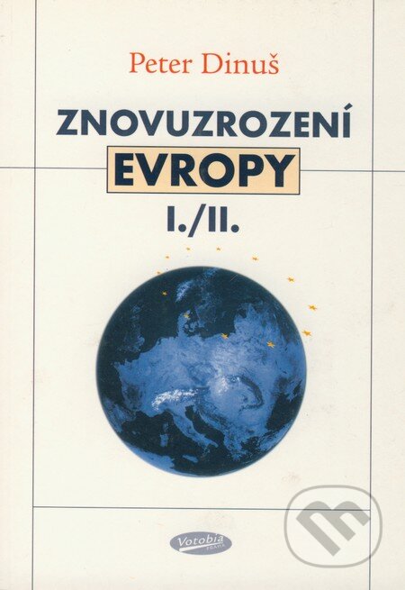 Kniha: Znovuzrození Evropy I./II. (Peter Dinuš). Votobia, 2004 Kniha: Znovuzrození Evropy I./II. (Peter Dinuš). Votobia, 2004