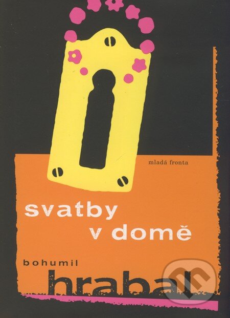 Kniha: Svatby v domě (Bohumil Hrabal). Mladá fronta, 2009 Kniha: Svatby v domě (Bohumil Hrabal). Mladá fronta, 2009