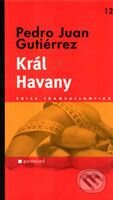 Kniha: Král Havany (Pedro Juan Gutiérrez). Garamond, 2009 Kniha: Král Havany (Pedro Juan Gutiérrez). Garamond, 2009