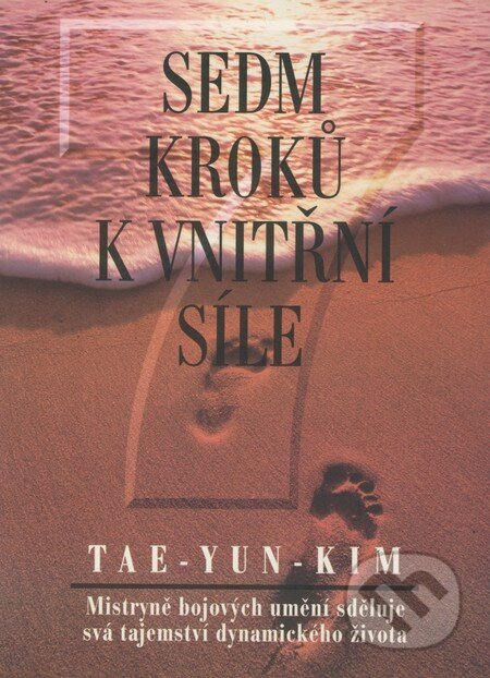 Kniha: Sedm kroků k vnitřní síle (Tae - Yun - Kim). Votobia, 1995 Kniha: Sedm kroků k vnitřní síle (Tae - Yun - Kim). Votobia, 1995