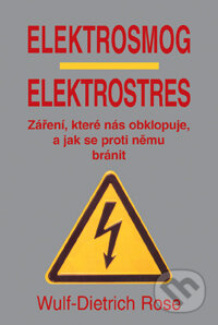 Kniha: Elektrosmog - elektrostres (Wulf-Dietrich Rose). Pragma, 2009 Kniha: Elektrosmog - elektrostres (Wulf-Dietrich Rose). Pragma, 2009