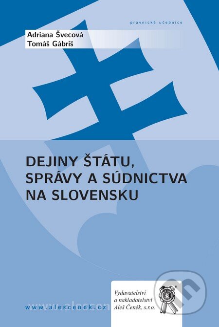 Kniha: Dejiny štátu, správy a súdnictva na Slovensku (Adriana Švecová a Tomáš Gábriš). Aleš Čeněk, 2009 Kniha: Dejiny štátu, správy a súdnictva na Slovensku (Adriana Švecová a Tomáš Gábriš). Aleš Čeněk, 2009