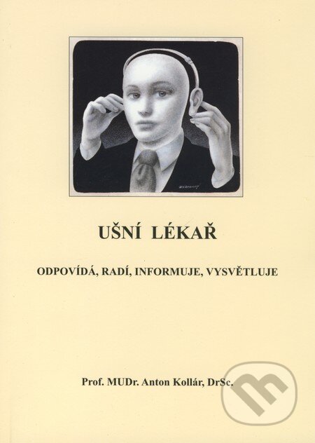 Kniha: Ušní lékař odpovídá, radí, informuje, vysvětluje (Anton Kollár). Akademické nakladatelství CERM, 2008 Kniha: Ušní lékař odpovídá, radí, informuje, vysvětluje (Anton Kollár). Akademické nakladatelství CERM, 2008